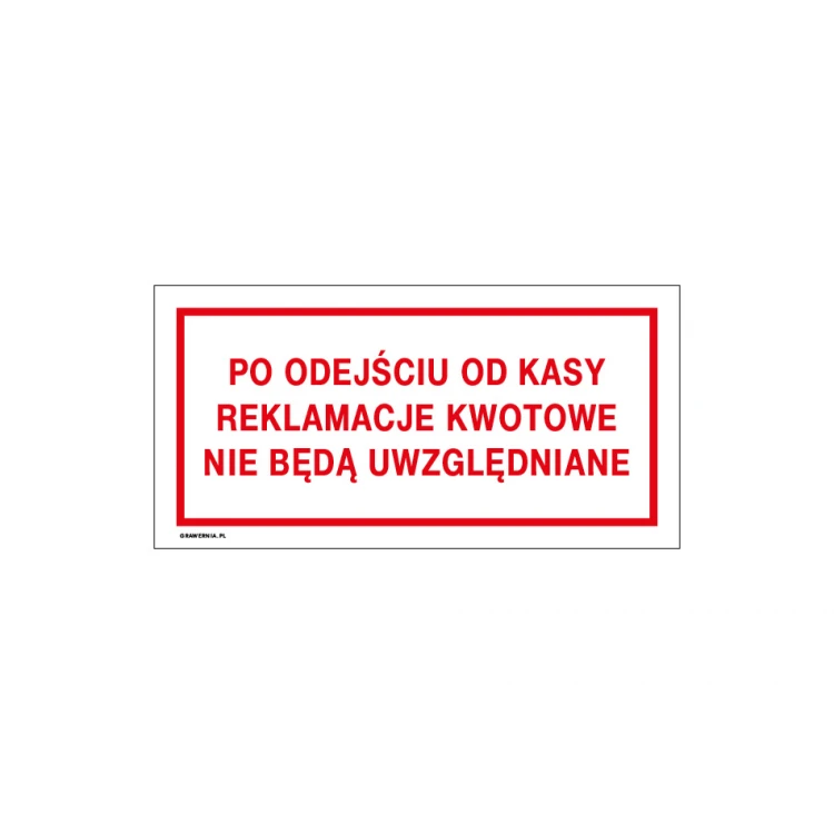 Po odejściu od kasy reklamacje kwotowe nie będą uwzględniane - tabliczka do sklepu wym. 240x120mm - PVC - kolorowy druk UV - TAB189