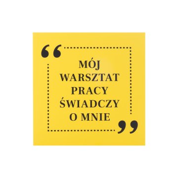 Tabliczka motywacyjna wym. 250x250mm - Mój warsztat pracy świadczy o mnie - BHP200