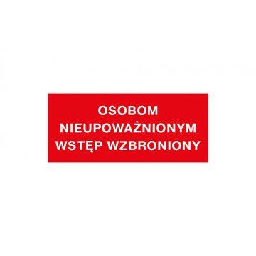 Tabliczka ostrzegawcza osobom nieupoważnionym wstęp wzbroniony - wym. 210x90mm - PVC - kolorowy druk UV - TAB149