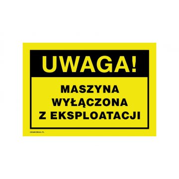 Uwaga, maszyna wyłączona z eksploatacji - tabliczka ostrzegawcza wym. 250x175mm - PVC - druk UV - BHP172