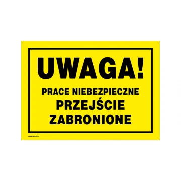 Uwaga prace niebezpieczne, przejście zabronione - tabliczka ostrzegawcza wym. 350x250mm - PVC - kolorowy druk UV - BHP151