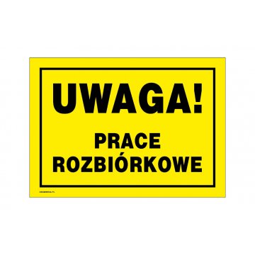 Uwaga prace rozbiórkowe - tabliczka ostrzegawcza wym. 350x250mm - PVC - kolorowy druk UV - BHP164