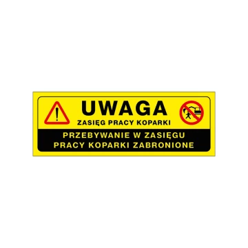 Uwaga przebywanie w zasięgu koparki zabronione - tabliczka ostrzegawcza wym. 680x240mm - PVC - kolorowy druk UV - BHP178