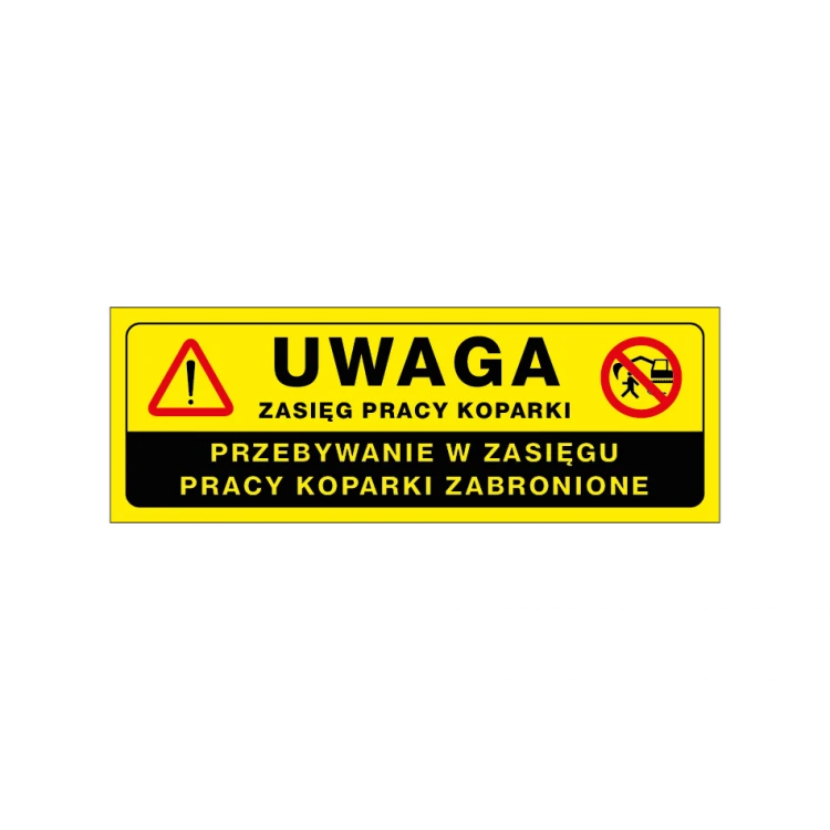 Uwaga przebywanie w zasięgu koparki zabronione - tabliczka ostrzegawcza wym. 680x240mm - PVC - kolorowy druk UV - BHP178
