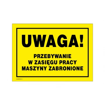 Uwaga przebywanie w zasięgu maszyny zabronione - tabliczka ostrzegawcza wym. 350x250mm - PVC - kolorowy druk UV - BHP165