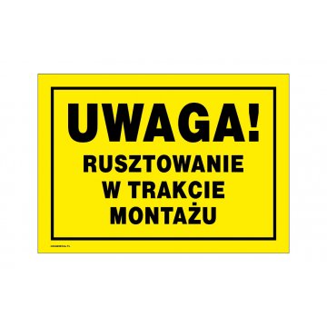 Uwaga rusztowanie w trakcie montażu - tabliczka ostrzegawcza wym. 350x250mm - PVC - kolorowy druk UV - BHP148
