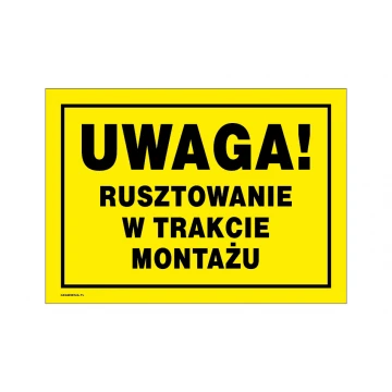 Uwaga rusztowanie w trakcie montażu - tabliczka ostrzegawcza wym. 350x250mm - PVC - kolorowy druk UV - BHP148