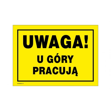 Uwaga u góry pracują - tabliczka ostrzegawcza wym. 350x250mm - PVC - kolorowy druk UV - BHP172