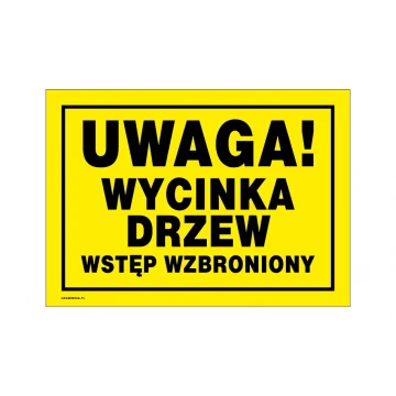 Uwaga wycinka drzew, wstęp wzbroniony - tabliczka ostrzegawcza wym. 350x250mm - PVC - kolorowy druk UV - TAB223