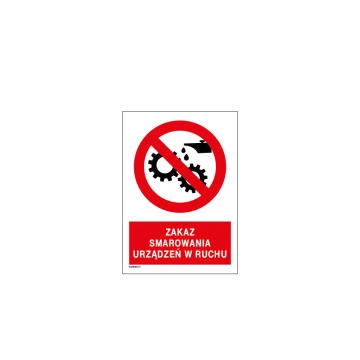 Zakaz smarowania urządzeń w ruchu - wym. 297x210mm - PVC - kolorowy druk UV - BHP056