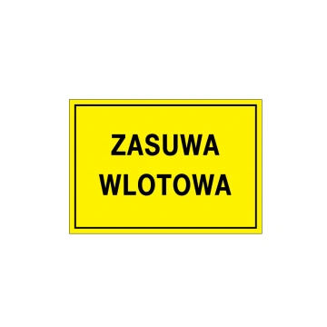 Zasuwa wlotowa/wylotowa - tabliczka ostrzegawcza - wym. 495x345mm - PVC - kolorowy druk UV - BHP123